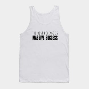 The best revenge is massive success inspirational quote Tank Top